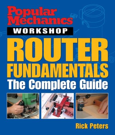 Popular Mechanics: Router Fundamentals : The Complete Guide