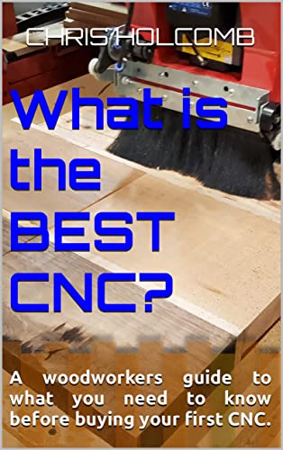 What is the BEST CNC?: A woodworkers guide to what you need to know before buying your first CNC. (English Edition)