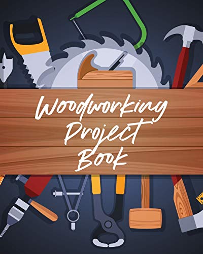 Woodworking Project Book: Do It Yourself Home Improvement Workshop Weekend