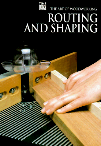 Routing and Shaping (Art of Woodworking)